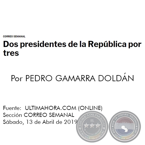 DOS PRESIDENTES DE LA REPBLICA POR TRES - Por PEDRO GAMARRA DOLDN - Sbado, 13 de Abril de 2019